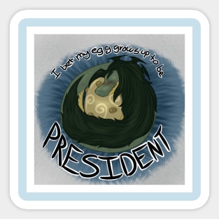 I bet my egg grows up to be president Sticker